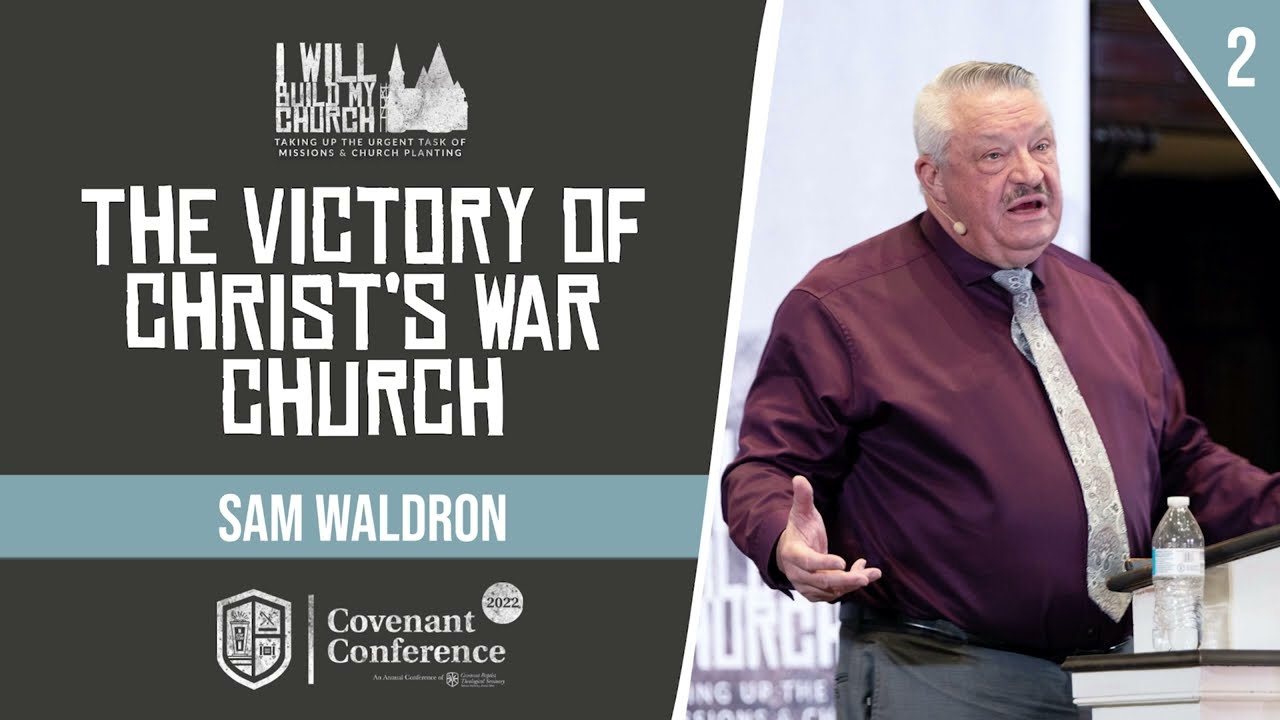 The Victory of Christ's War Church | Sam Waldron | Covenant Conference 2022