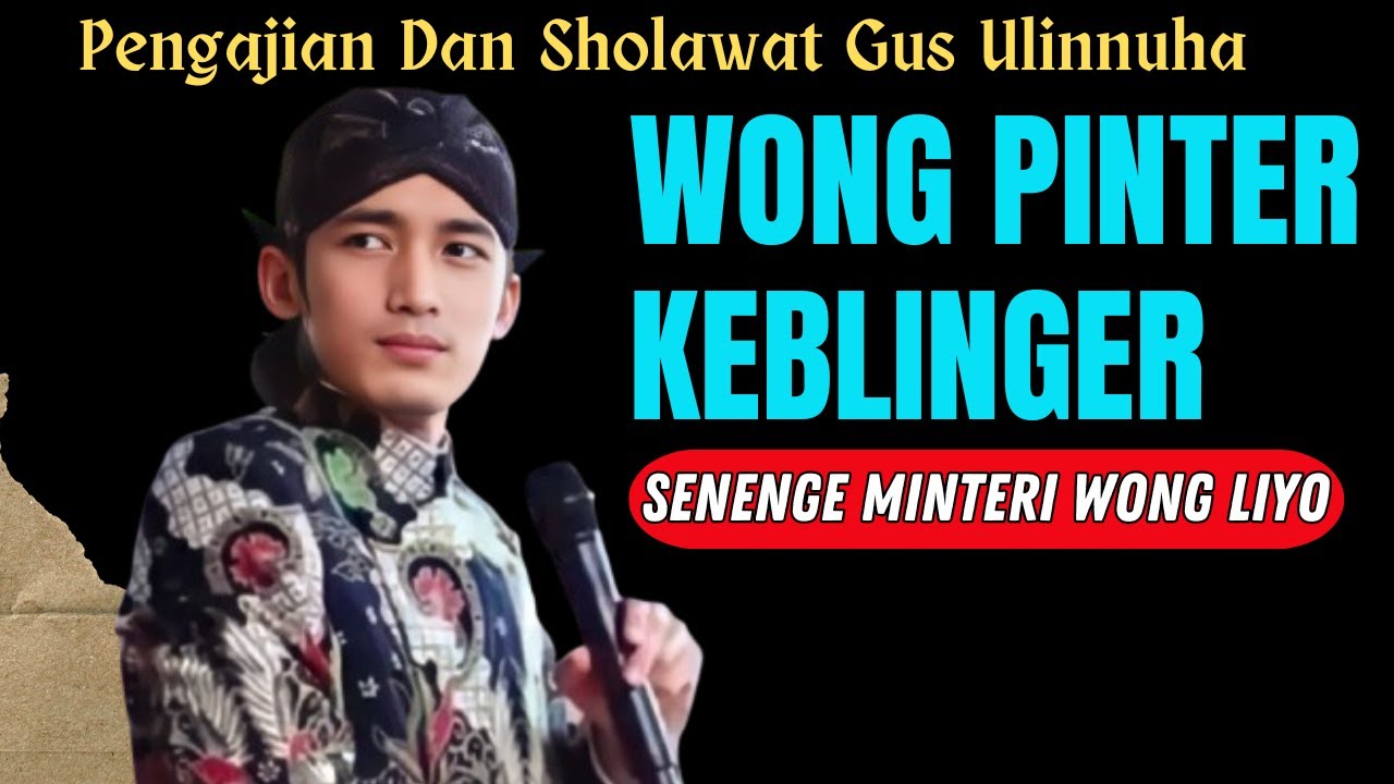 Pengajian Dan Sholawat Gus Ulinnuha-AKEH WONG PINTER TAPI KEBLINGER
