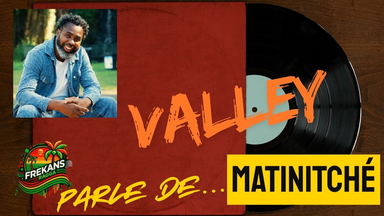 FREKANSZOUK • VALLEY parle de « Matinitché »