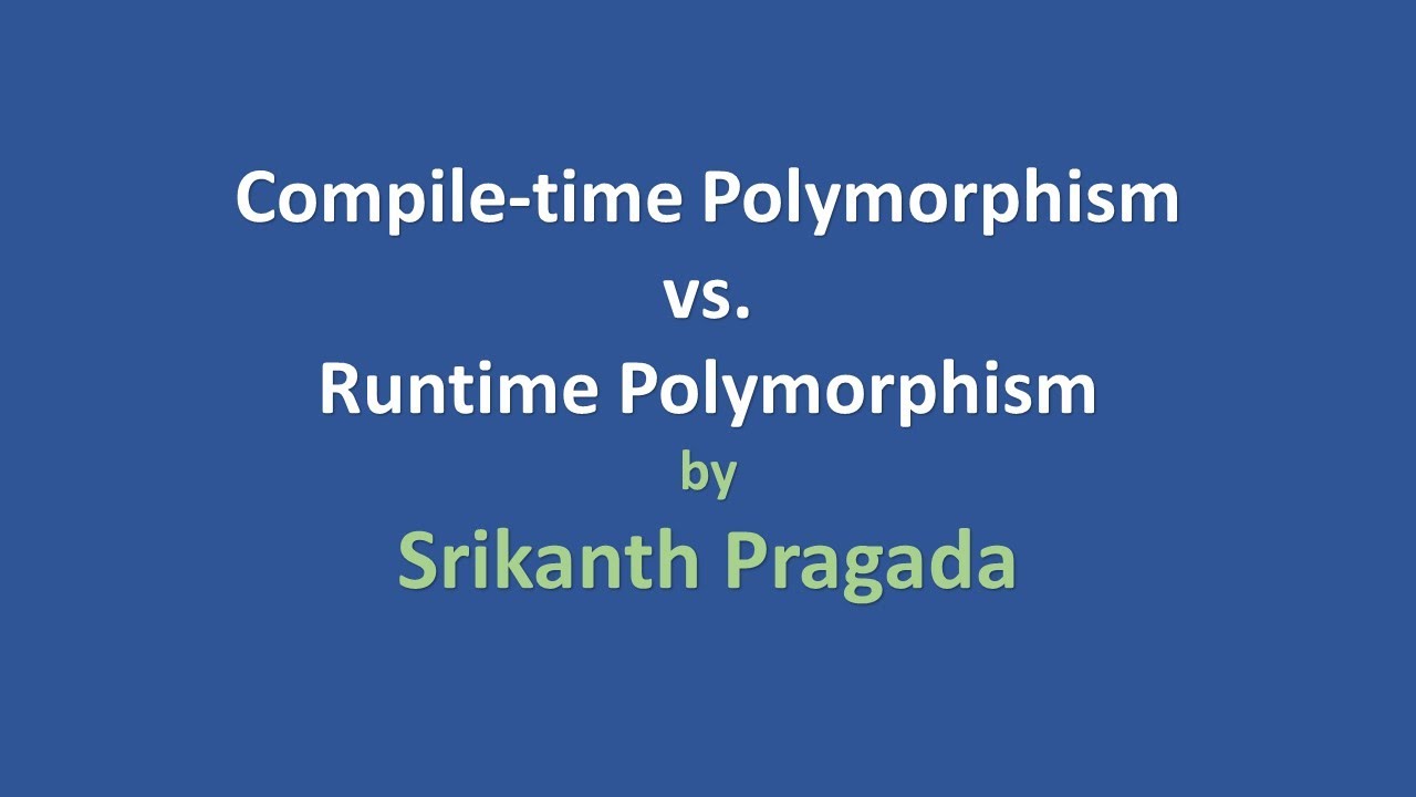 Compile-time Polymorphism vs. Runtime Polymorphism
