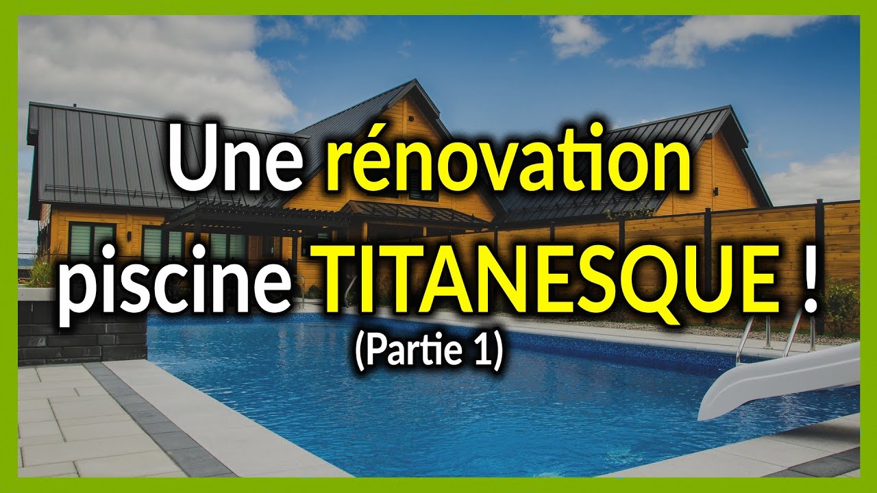 Une r&eacute;novation piscine TITANESQUE ! - Partie 1