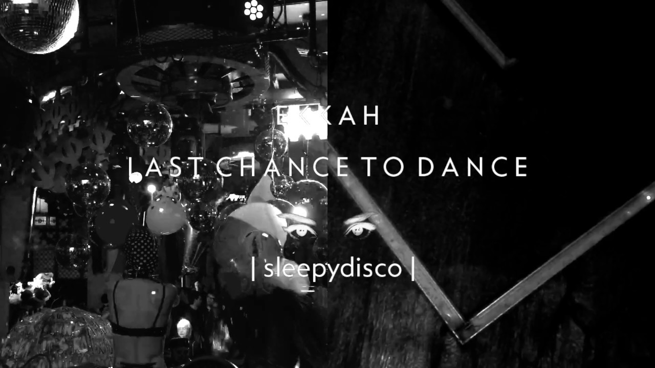 EKKAH - Last Chance To Dance (sleepydisco version)