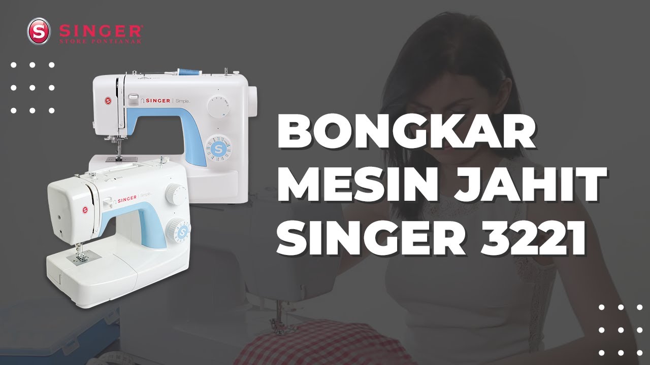 Penggunaan Fitur Terlengkap Mesin Jahit Singer 3221
