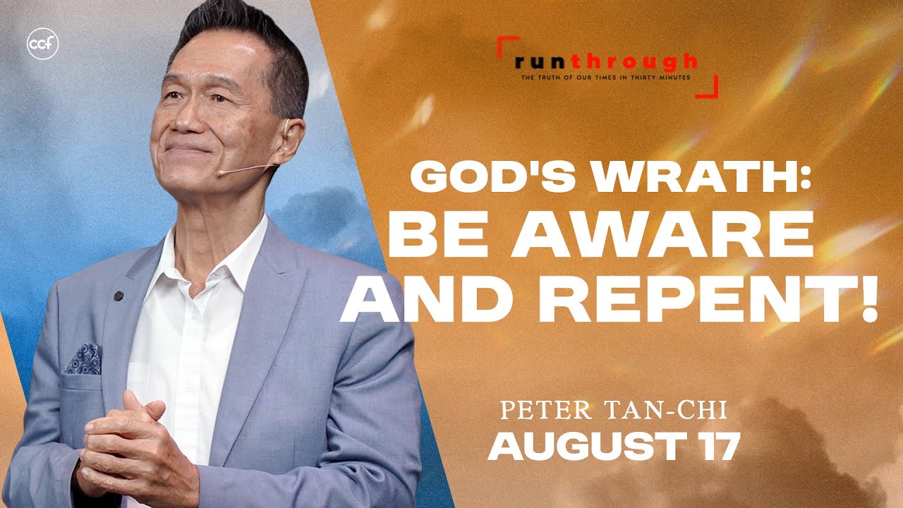 God's Wrath: Be Aware and Repent! | Peter Tan-Chi | Run Through