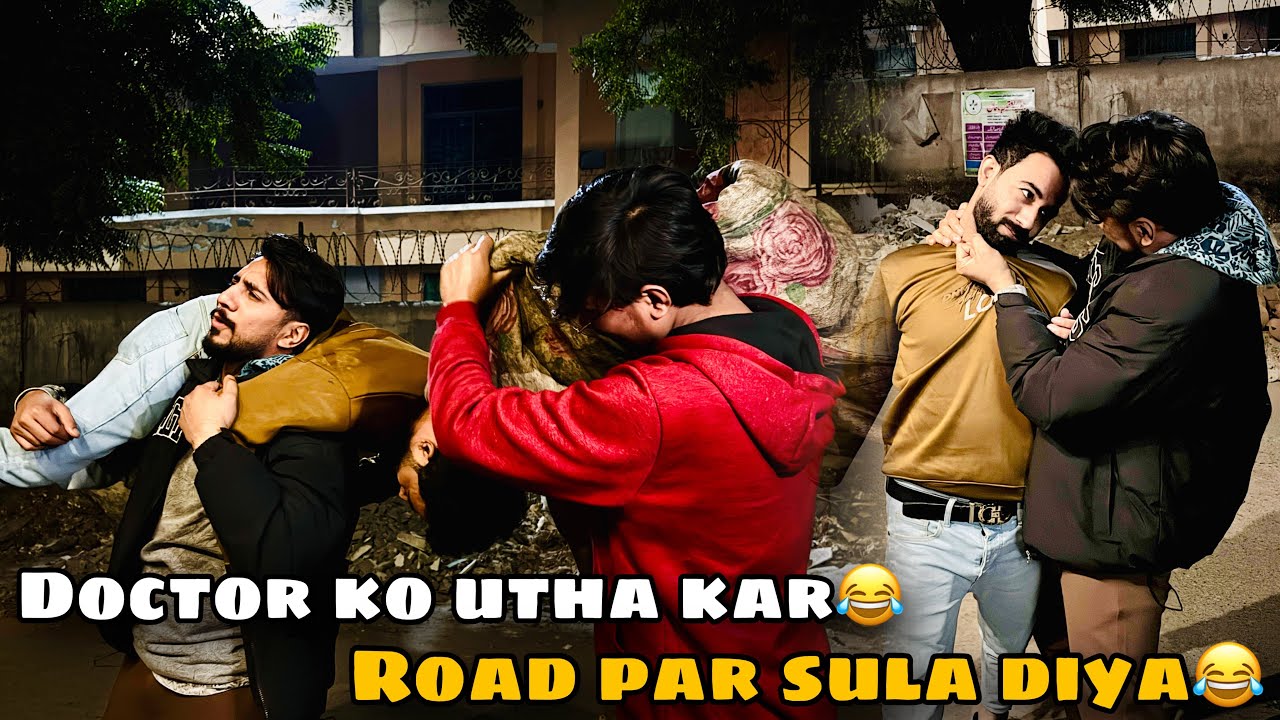 Doctor ko Utha Kar 😂 Road Par Sula Diya😂