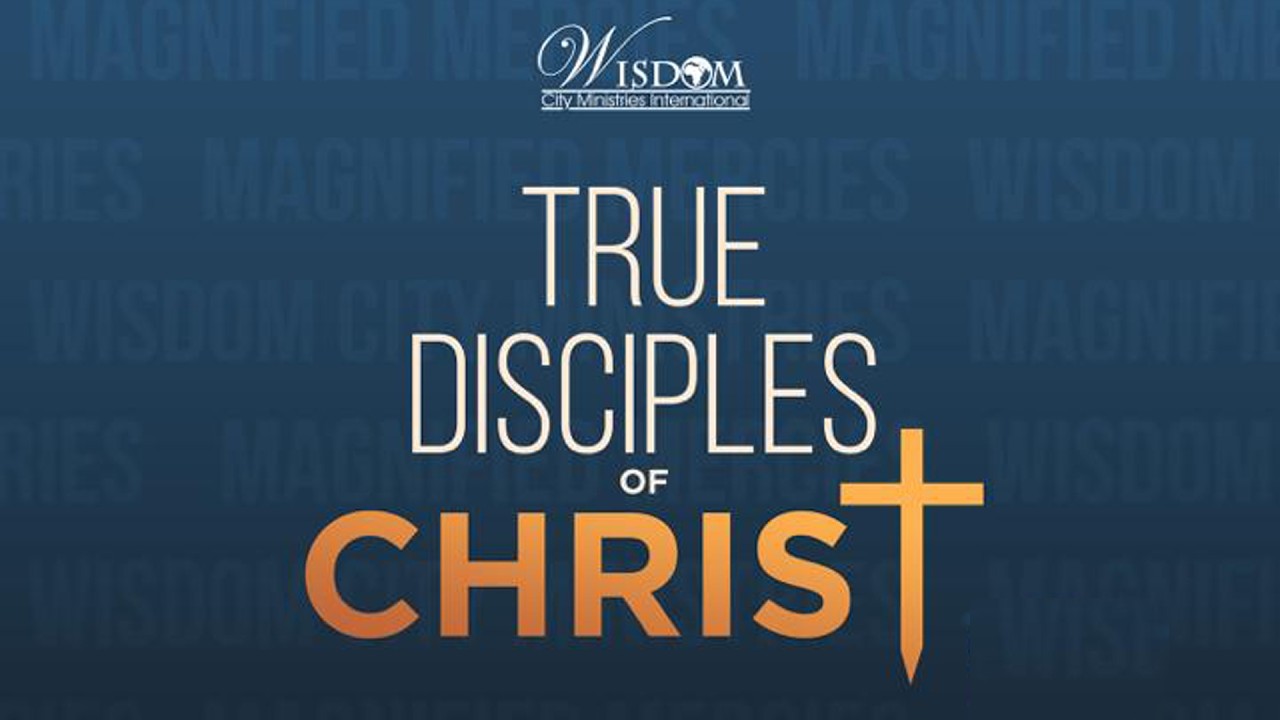WORD WEDNESDAY - TRUE DISCIPLES OF CHRIST