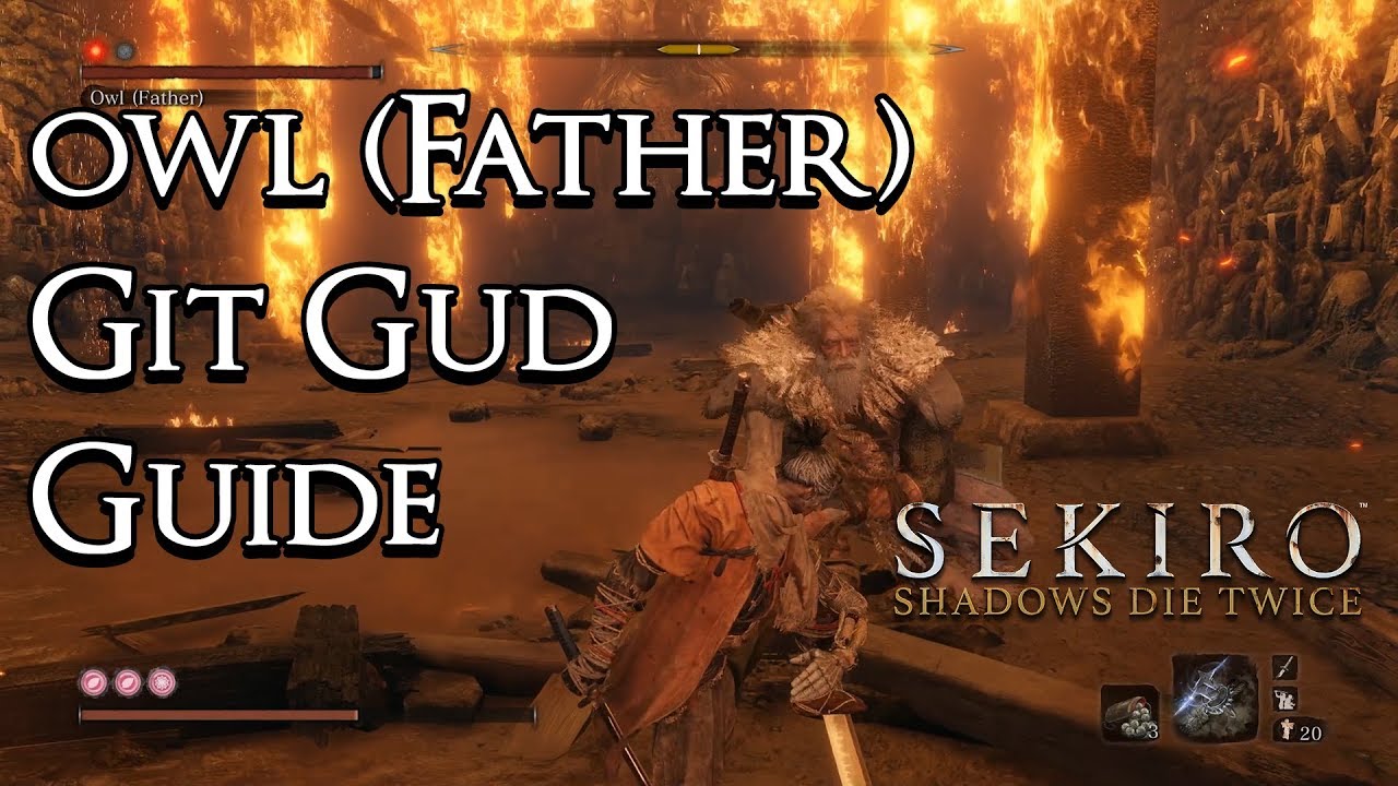 Sekiro: Shadows Die Twice - Git Gud Guide: Owl (Father)