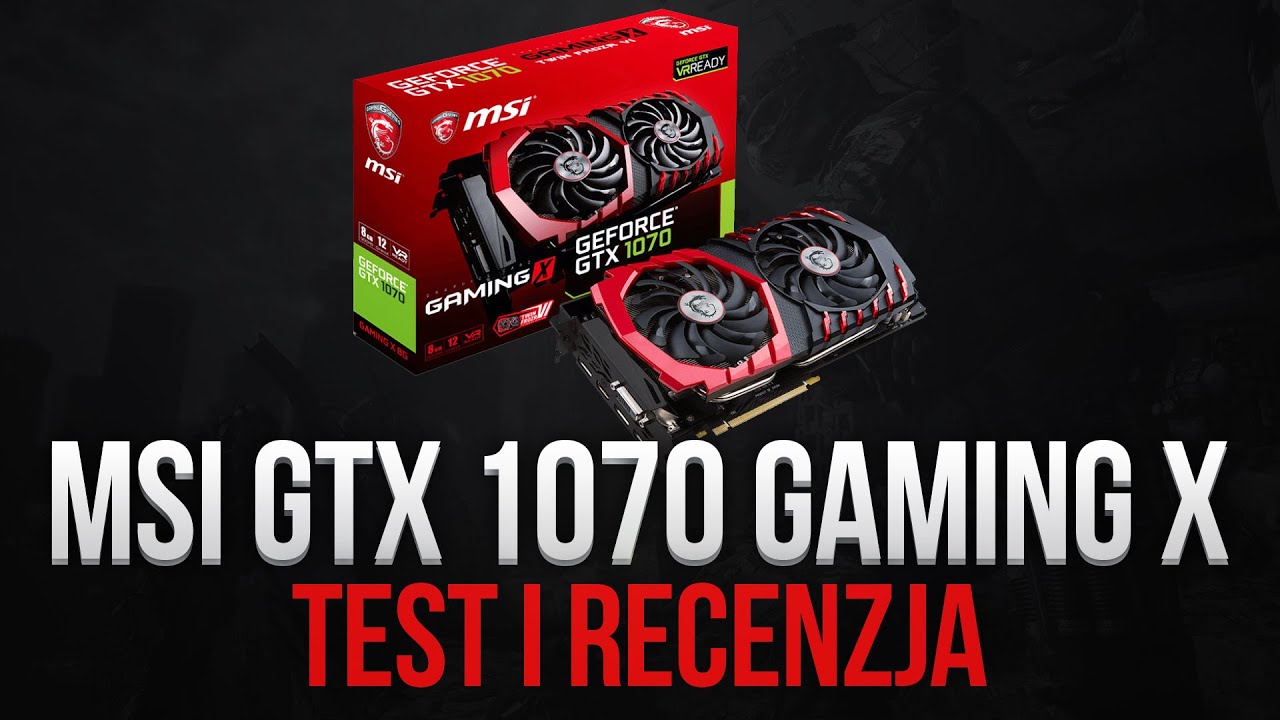 MSI GTX 1070 Gaming X &ndash; Test i Recenzja