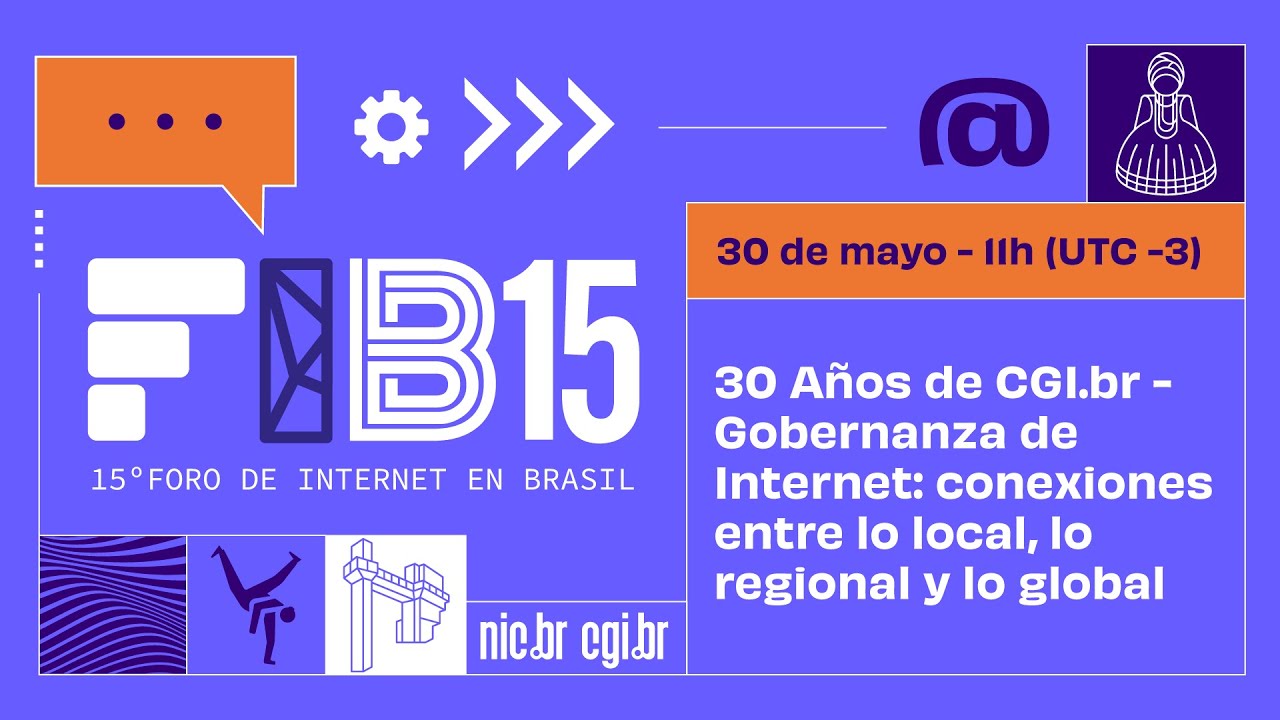 [FIB15] 30 Años de CGI.br - Gobernanza de Internet: conexiones entre local, regional y global - ES