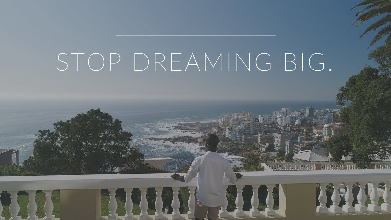Stop Dreaming Big! [A Message from Cape Town]