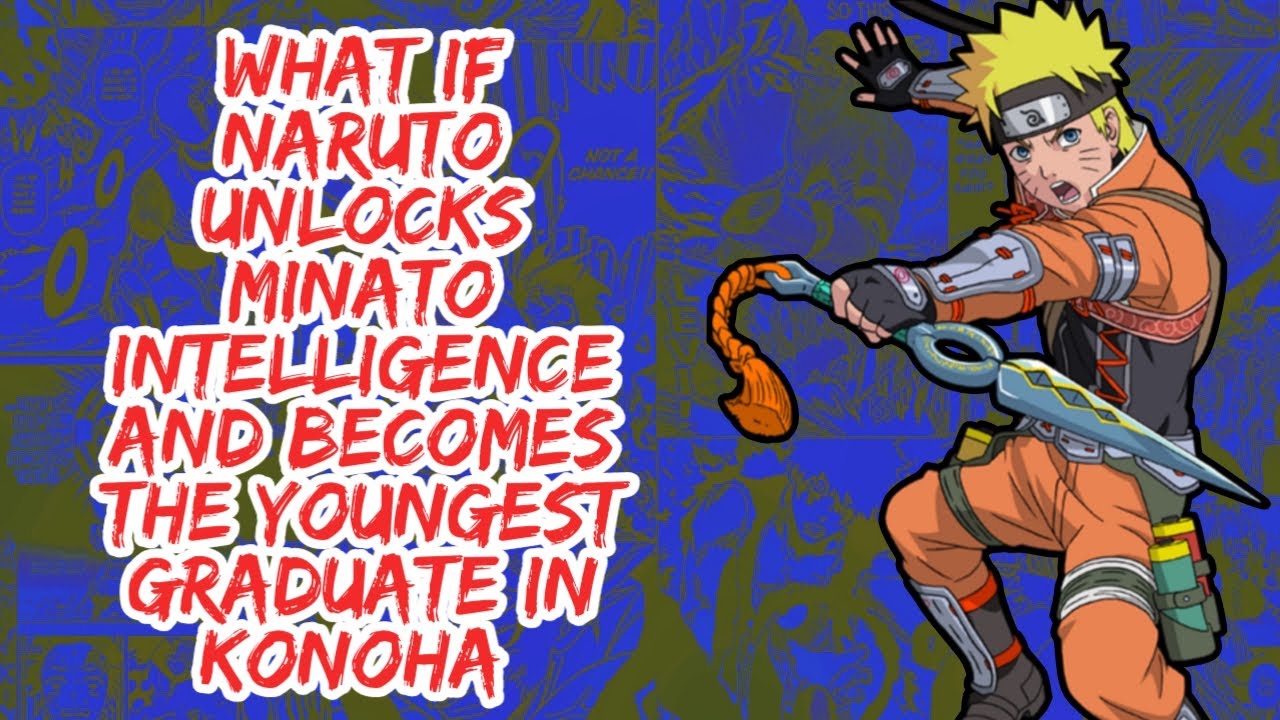 What if Naruto Unlocks Minato Intelligence  And Becomes The Youngest Graduate in  Konoha | Part  1