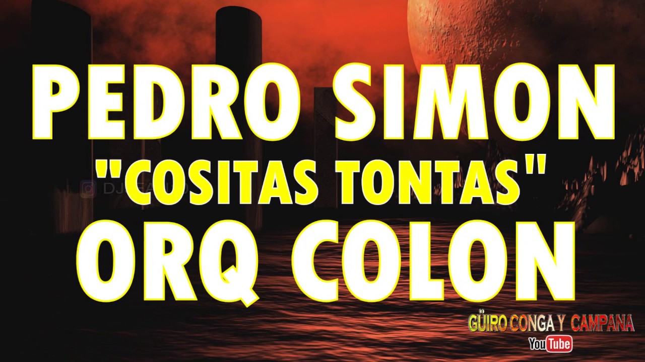 Pedro simon (Cositas tontas) - Orq colon (LETRA)
