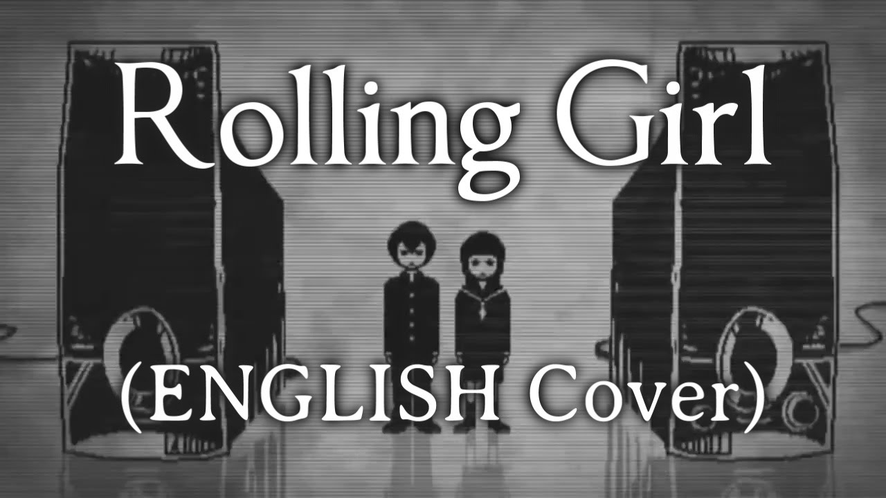 Rolling Girl (ENGLISH Vocaloid Cover)