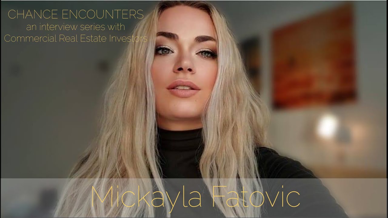 Mickayla Fatovic CHANCE ENCOUNTER DanDoesDeals.com Commercial Real Estate Investor interview series