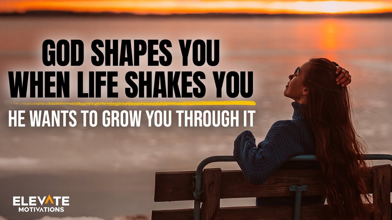 God Shapes You When Life Shakes You | Christian Motivation