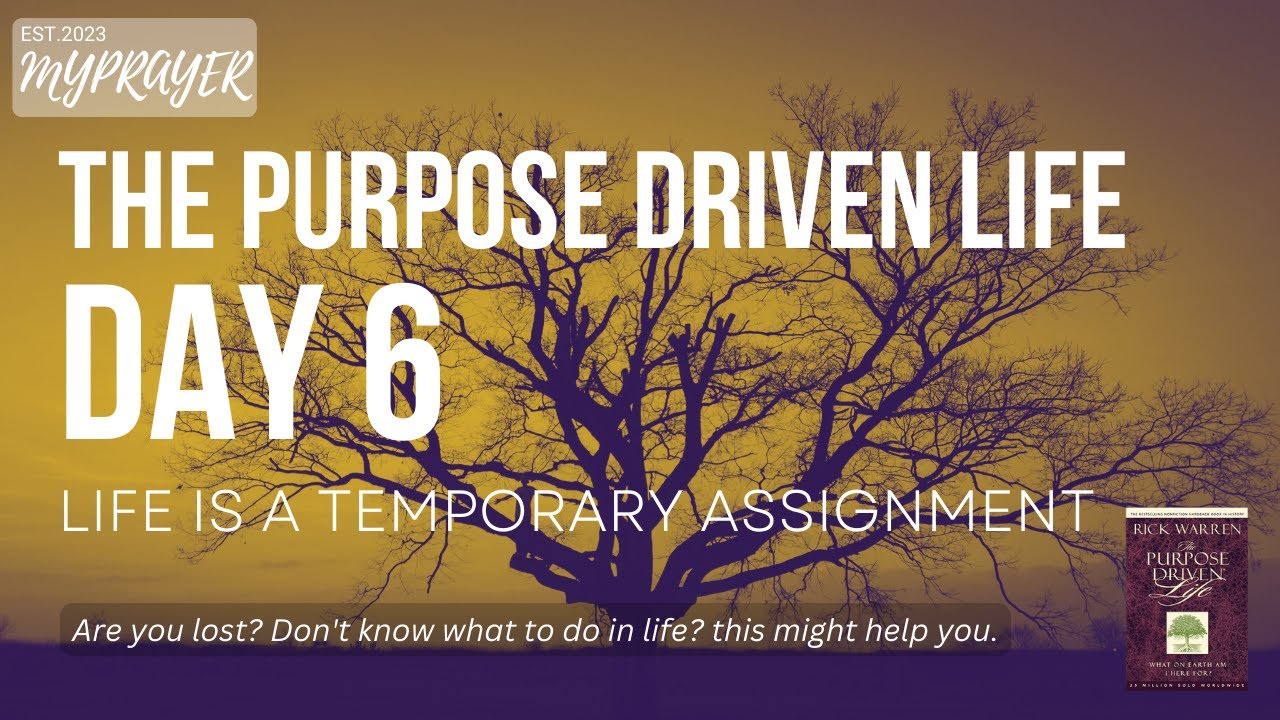 The Purpose Driven Life - Rick Warren | Life is a Temporary Assignment | Day 6