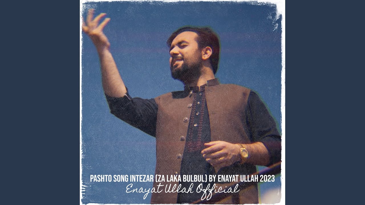 Pashto Song Intezar (Za Laka Bulbul Deedan da Gul Ghwaram)