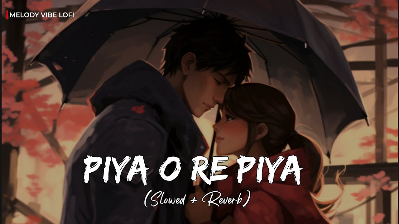 Piya O Re Piya (Slowed + Reverb) | Atif Aslam, Shreya Ghoshal