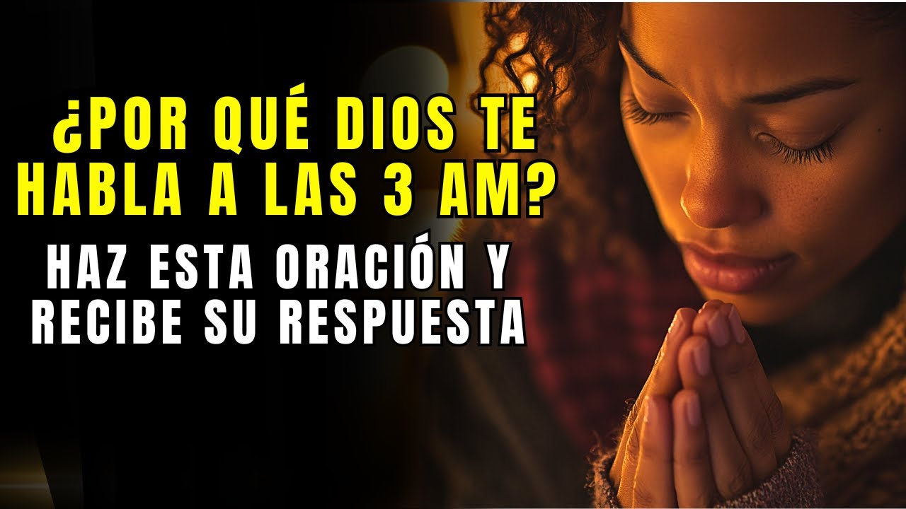 ¿Por qué Dios Te Llama a las 3 AM? Descubre Esta Oración Poderosa