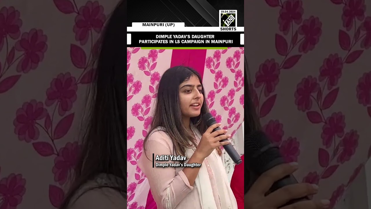 Samajwadi Party MP Dimple Yadav&rsquo;s daughter participates in LS campaign in Mainpuri