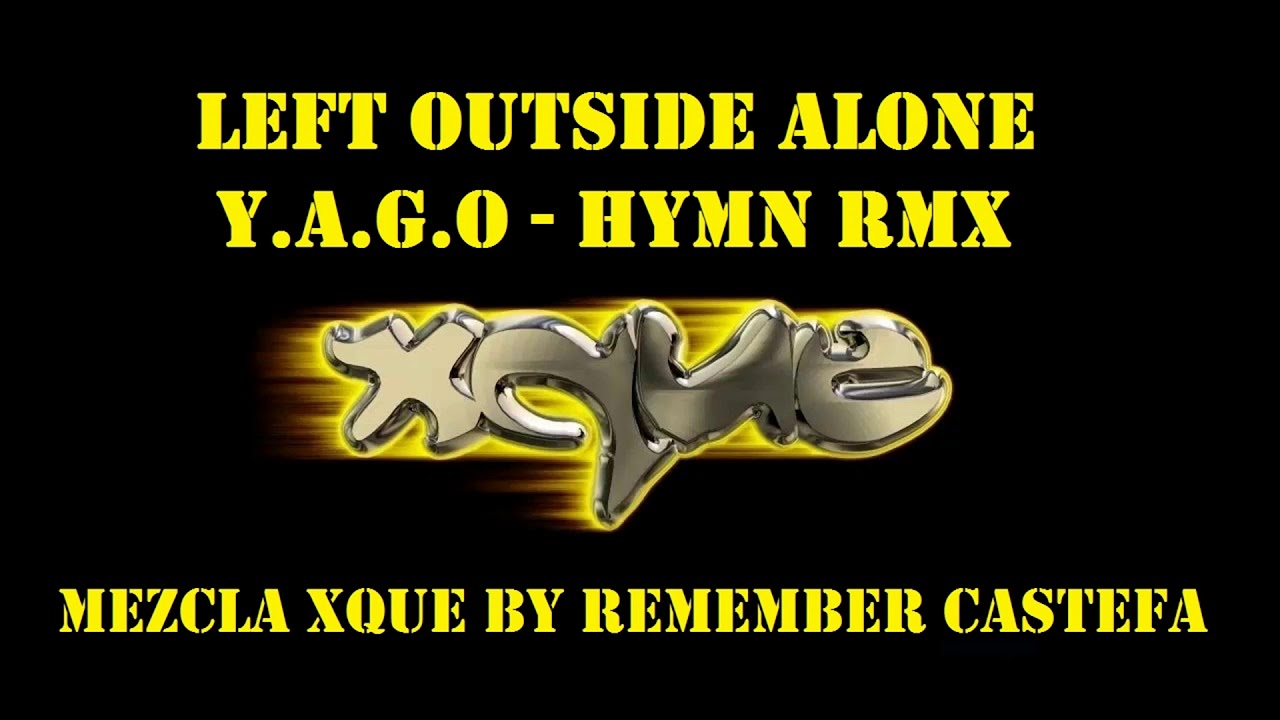 Mezclote XQUE - Left Outside Alone+Hymn (By RememberCastefa)