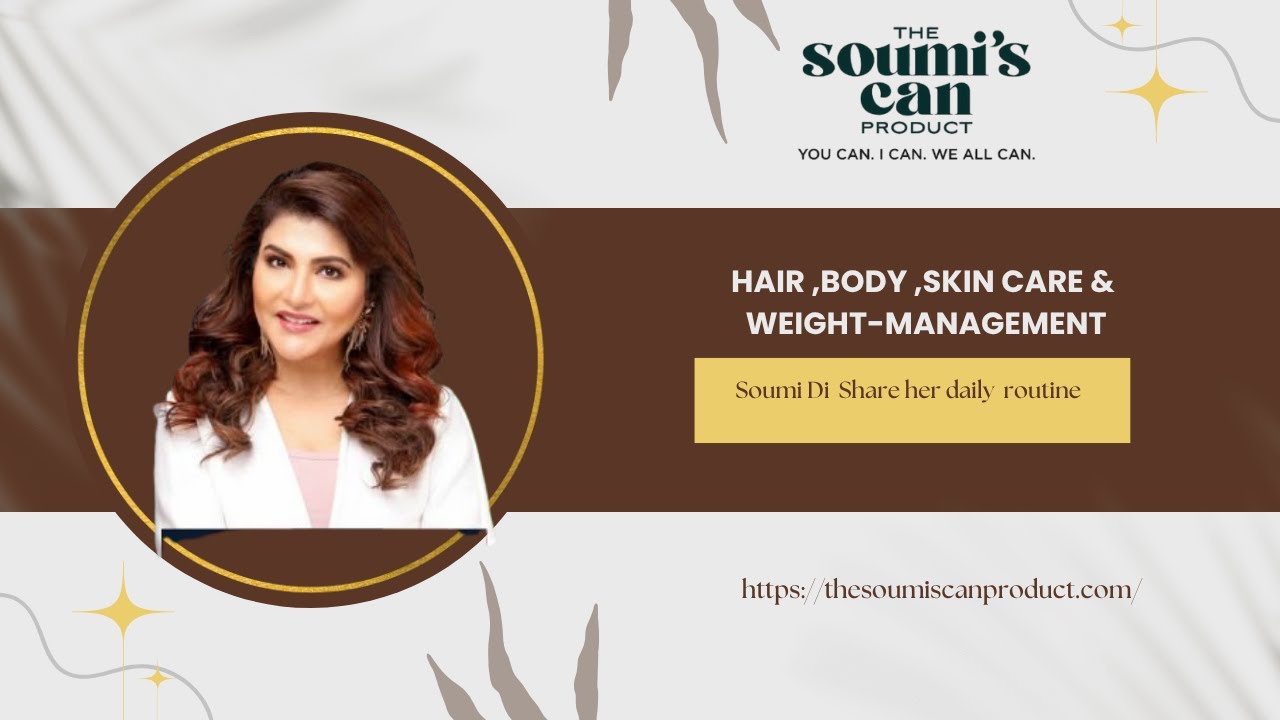 Soumi Di's Daily Routine for Hair, Body, Skin Care & Weight Management | Soumi's Can Product