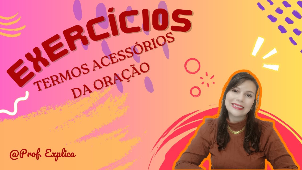 Exercícios - Termos Acessórios da Oração - [Prof. Explica] - #termosacessóriosdaoração