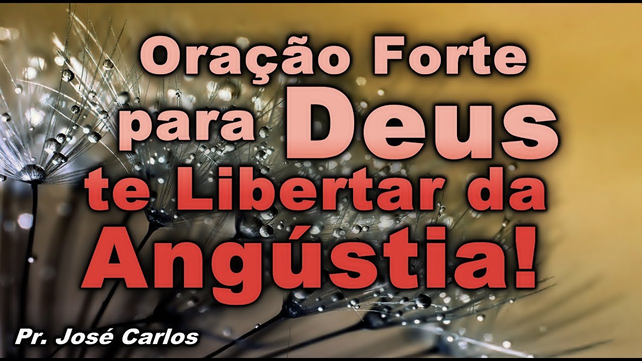 ORAÇÃO FORTE PARA DEUS TE LIBERTAR DA ANGÚSTIA DA DOR E DO SOFRIMENTO!