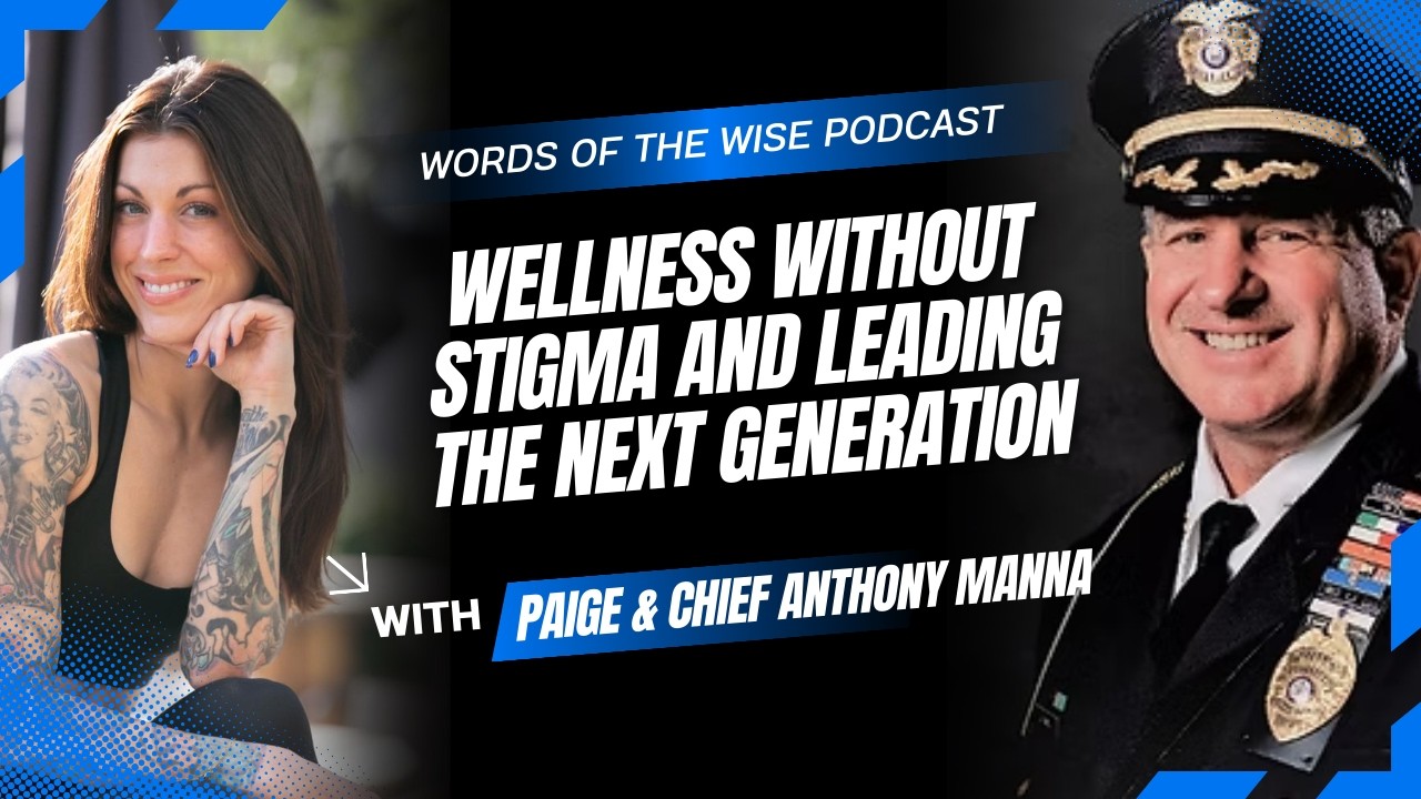 Words of the Wise Podcast: Chief Anthony Manna — Wellness Without Stigma, Leading Next Generation