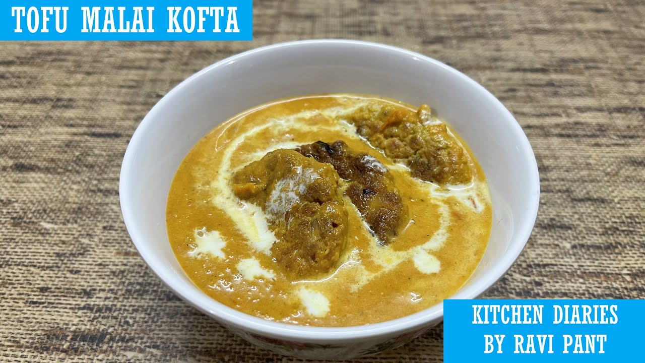 How To Make Delicious Tofu Malai Kofta | Kitchen Diaries - Ravi Pant