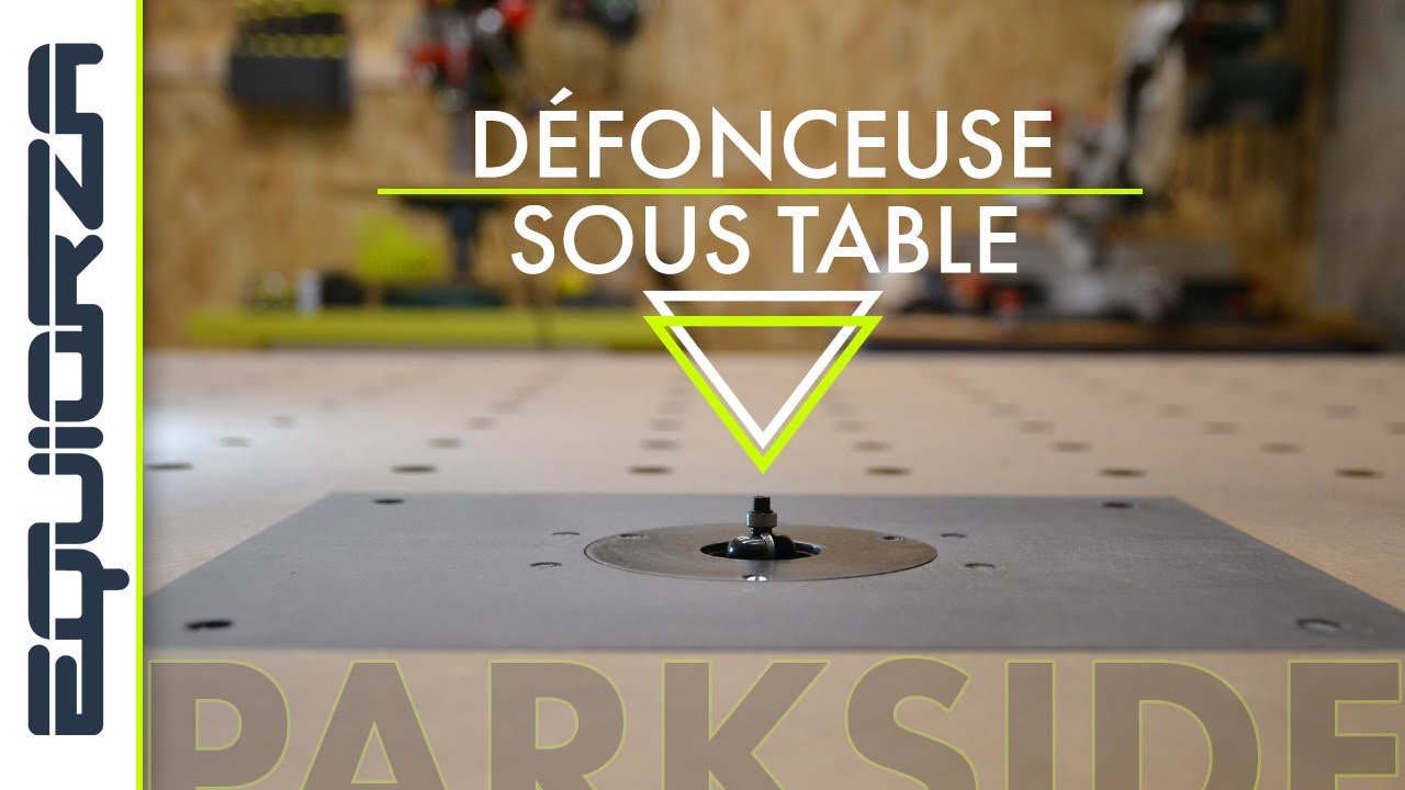 Une défonceuse sous table pour mon établi et c'est une PARKSIDE 😳