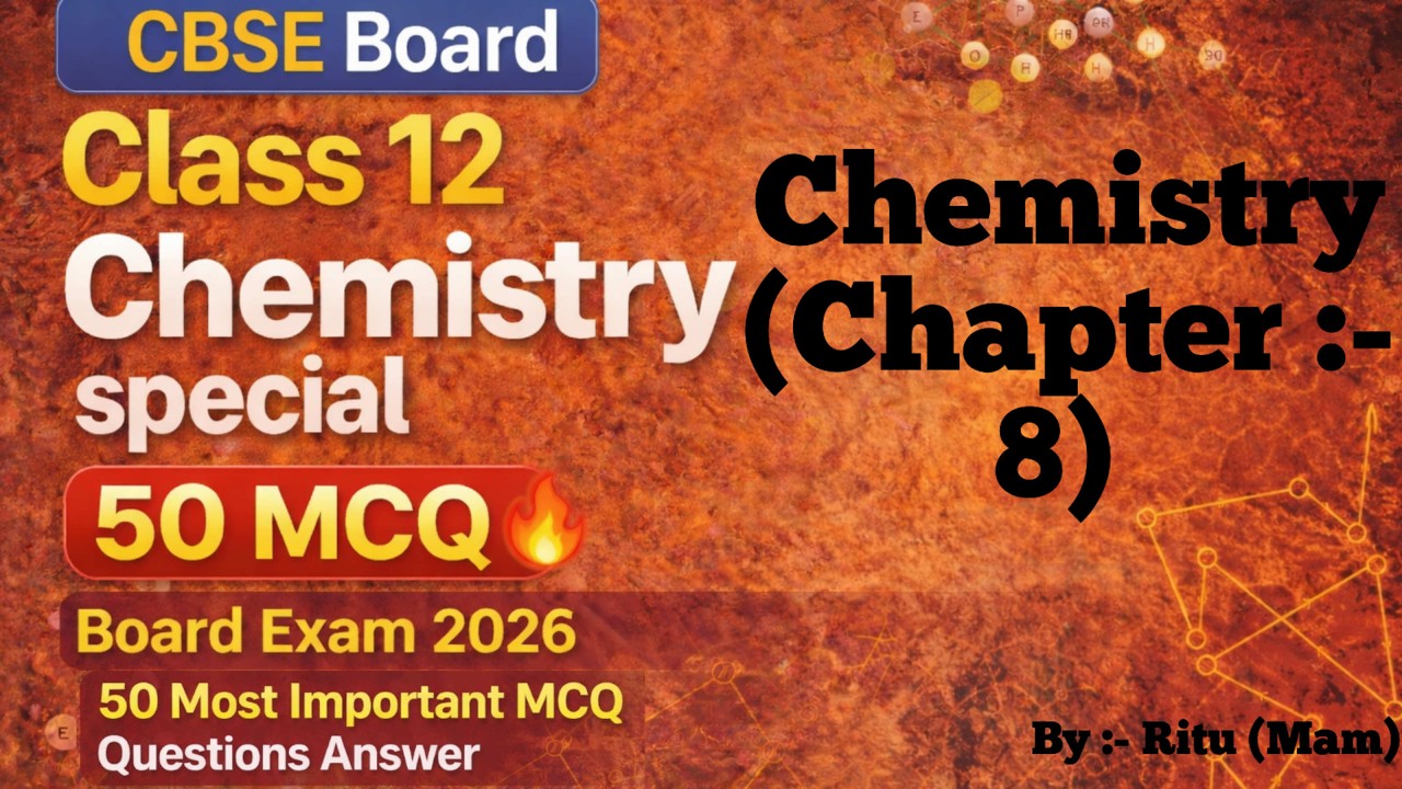 CBSE Board Class 12 Chemistry Special Chapter 8 | 50 Most Important MCQ Questions Answer | By Ritu