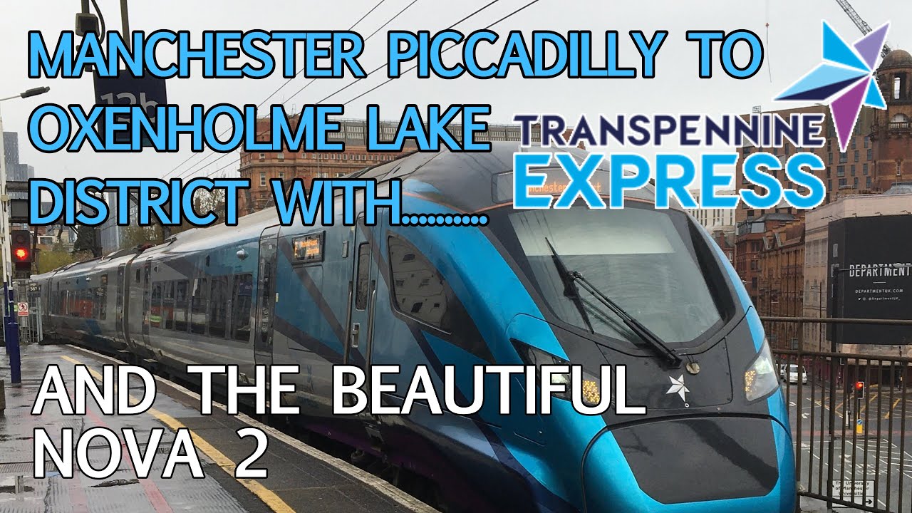 Smart, Modern & Efficient: The Transpennine Express Nova 2 from Manchester to Oxenholme