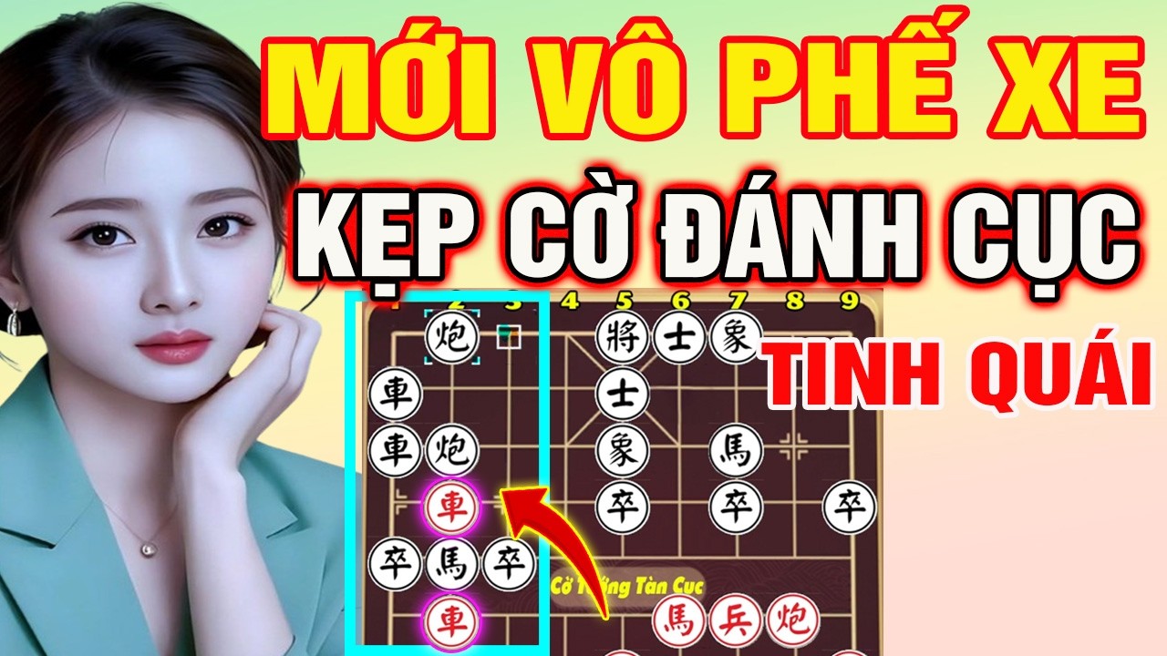 PHẾ XE TỪ SỚM: KẸP CỜ Đ&Aacute;NH CỤC  Tinh Qu&aacute;i kh&oacute; Tho&aacute;t | Cờ Tướng T&agrave;n Cục