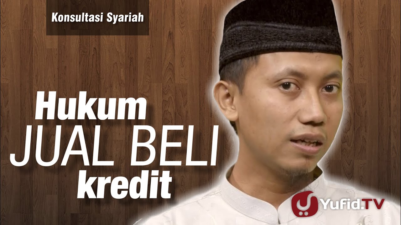 Konsultasi Syariah : Hukum Jual Beli Kredit - Ustadz Ammi Nur Baits