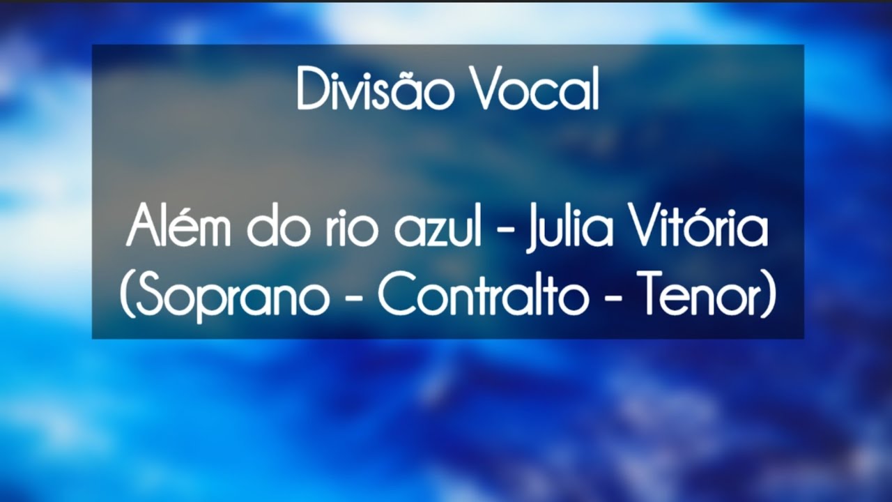 Divisão Vocal - Além do rio azul (Julia Vitória) Soprano | Contralto | Tenor
