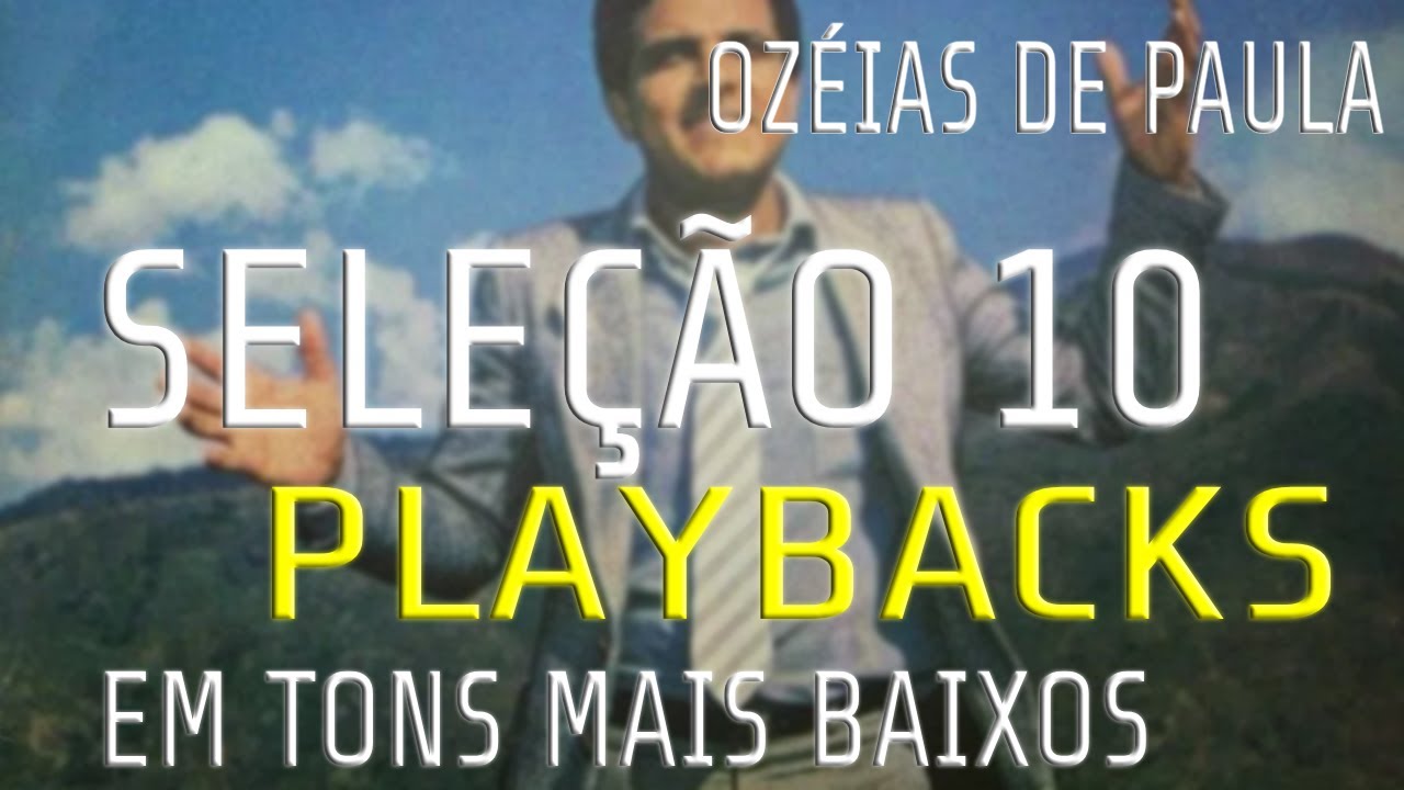 Seleção melhores 10 playbacks / karaokês de Ozéias de Paula em tons mais baixos