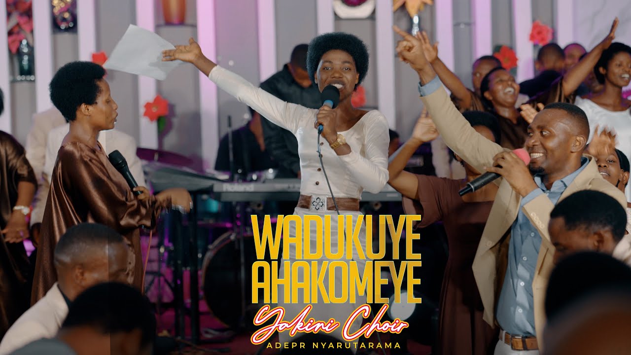 WADUKUYE AHAKOMEYE -  YAKINI CHOIR RWANDA