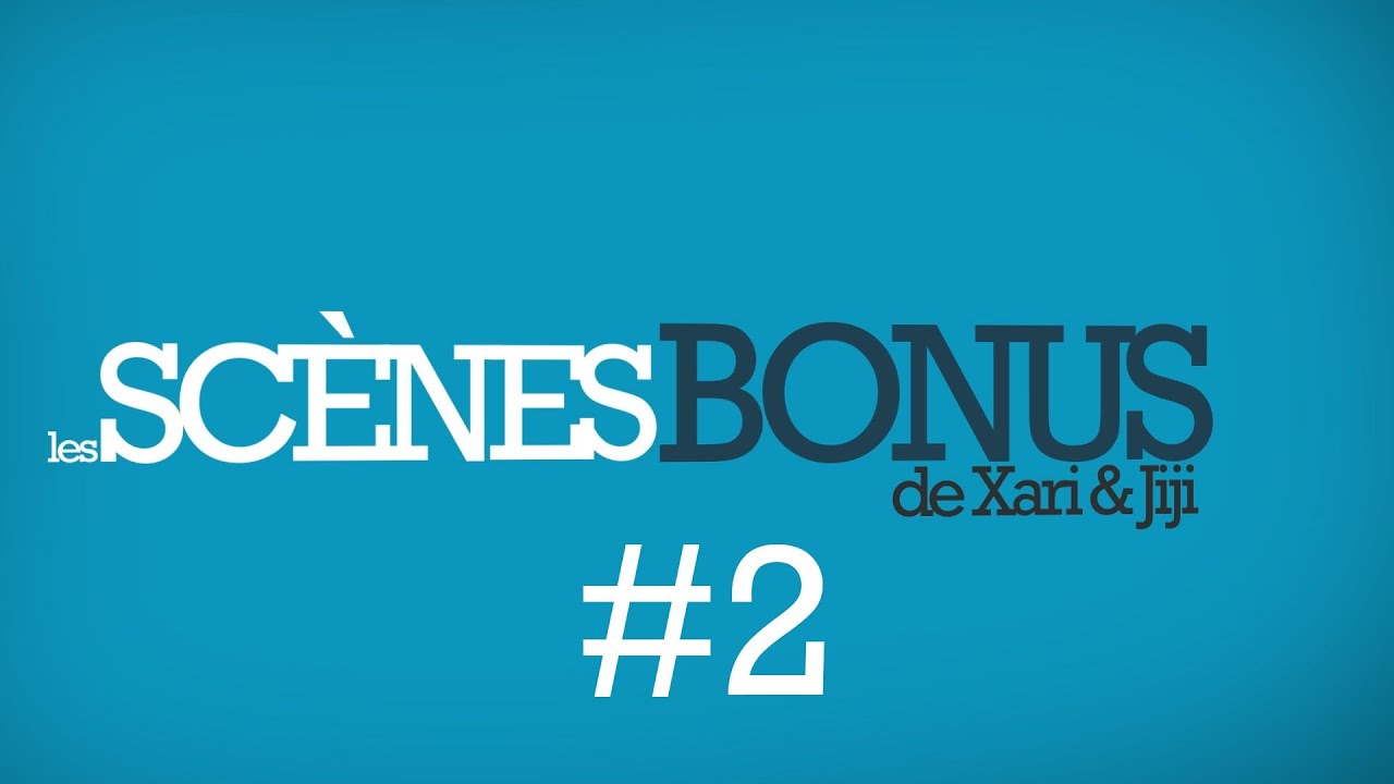 Xari et Jiji : les sc&egrave;nes BONUS #2 !