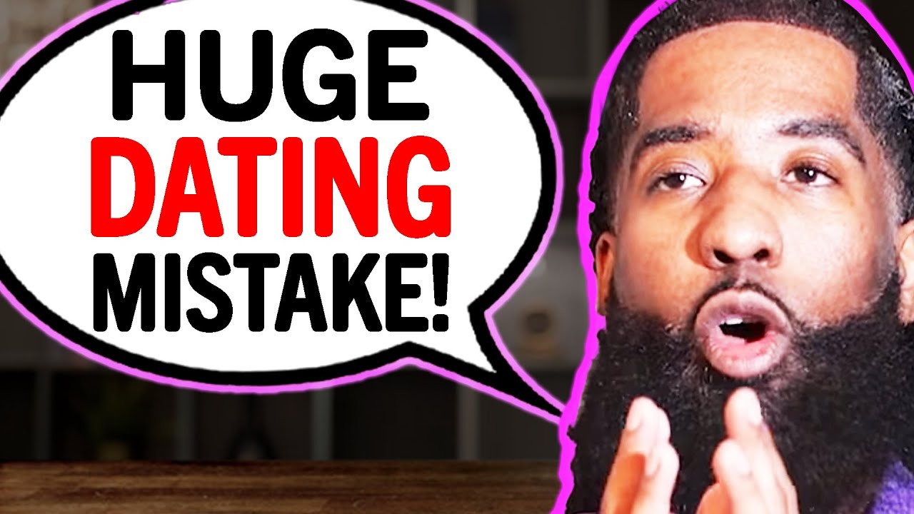 A Huge DATING MISTAKE For Women To Avoid