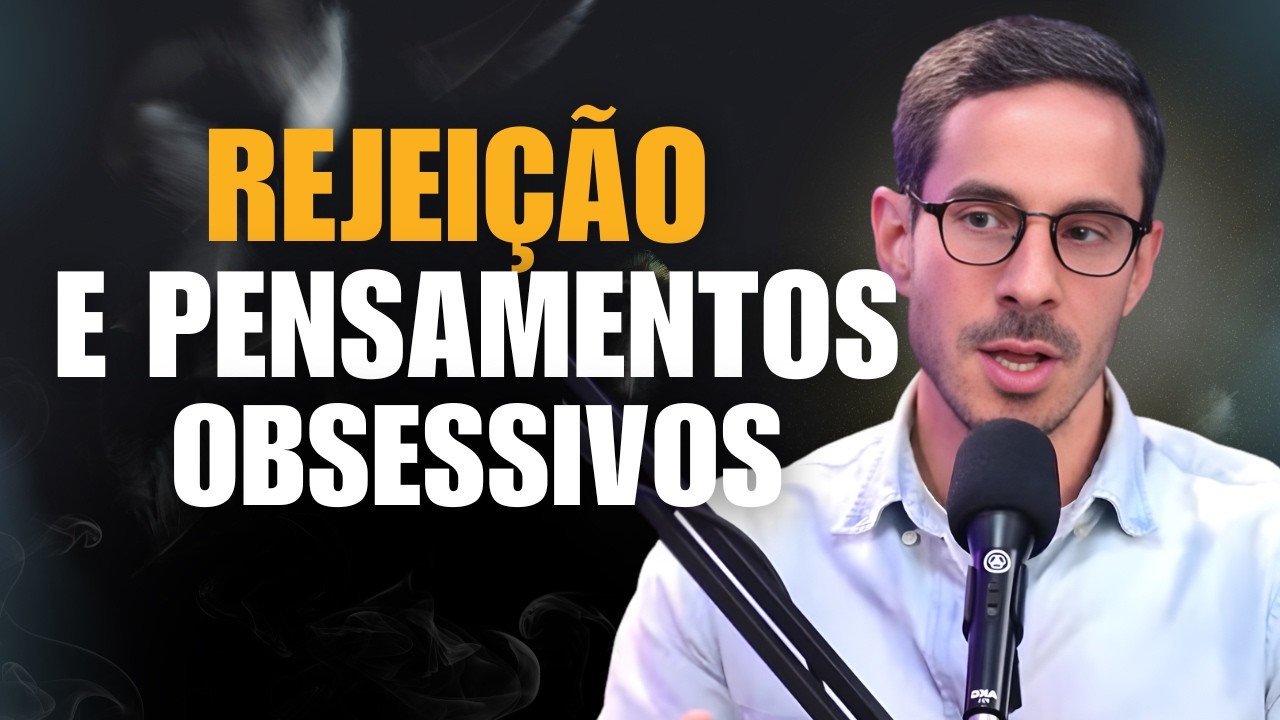 REJEIÇÃO E PENSAMENTOS OBSESSIVOS - Thomas Schultz