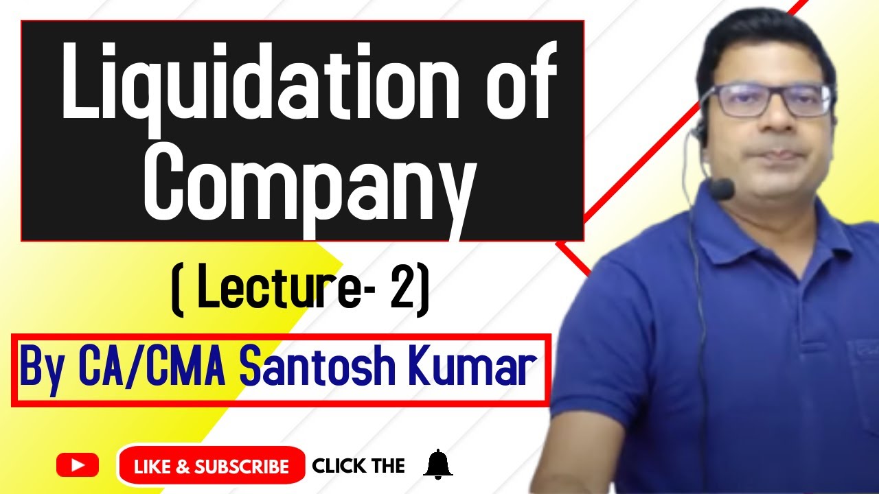 Liquidation of Company | Lecture 2 | by CA/CMA Santosh Kumar