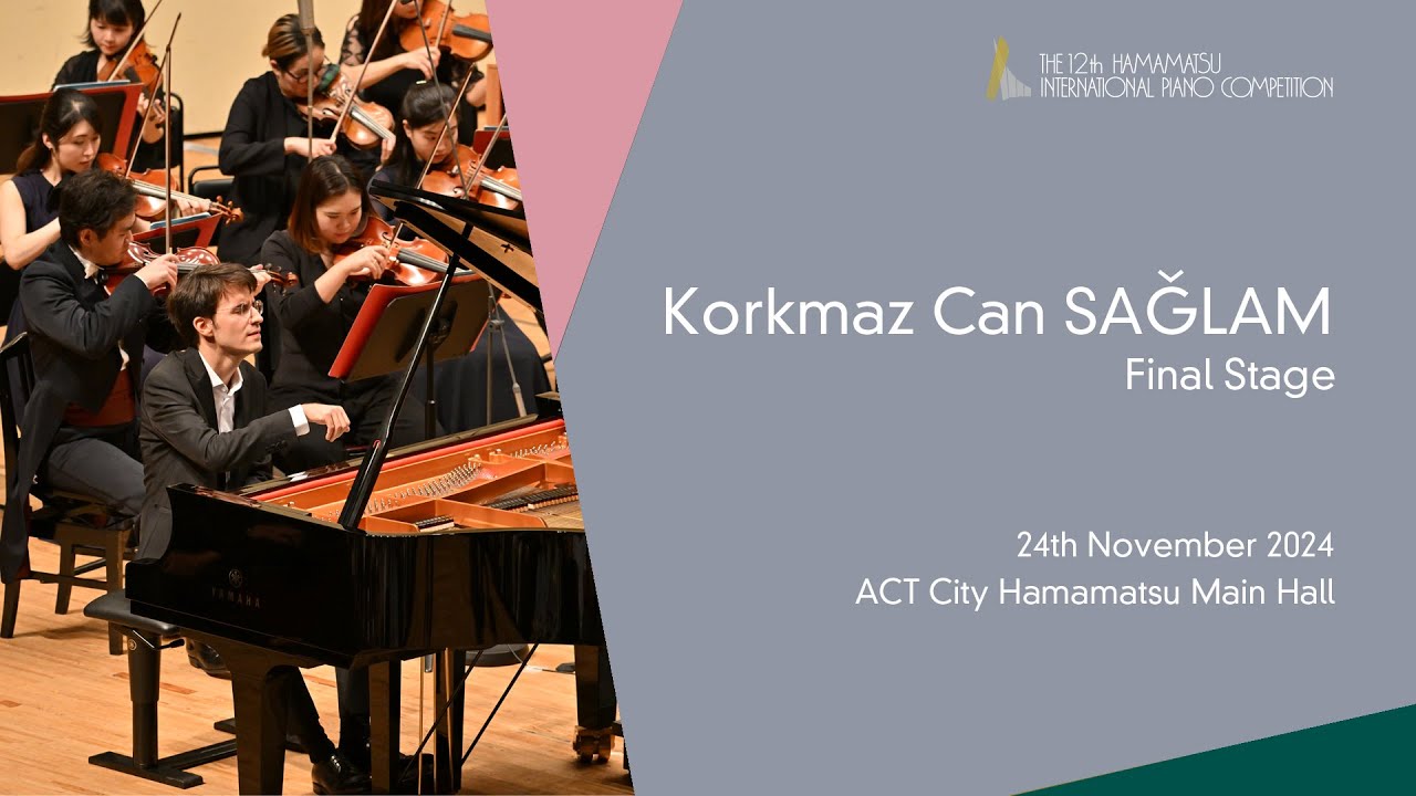 Korkmaz Can SAĞLAM   Final Stage, the 12th Hamamatsu International Piano Competition