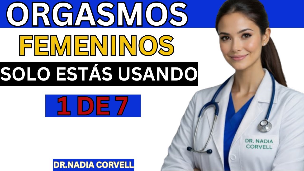 SIETE orgasmos femeninos que debes conocer | El urólogo explica)Dra'Nadia Corvell