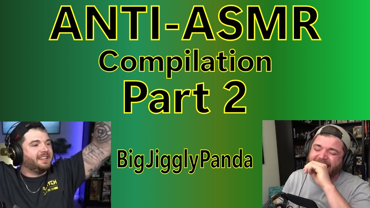 ANTI-ASMR of BigJigglyPanda Part 2