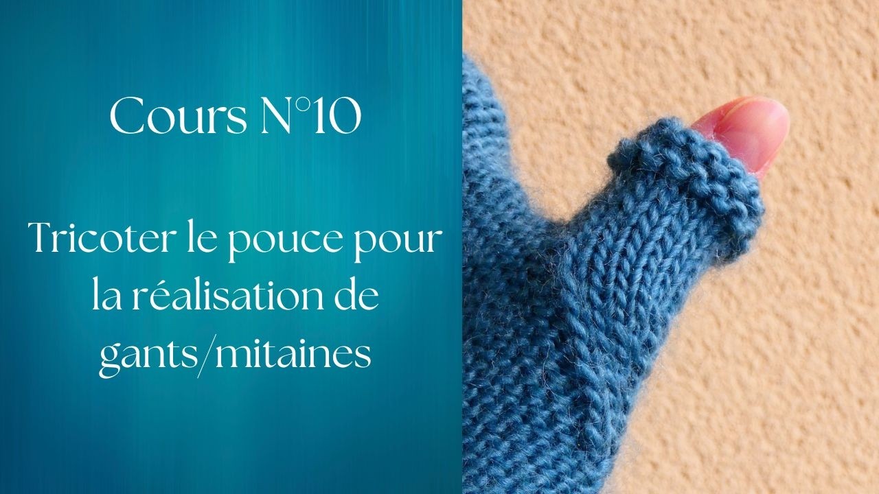 Cours N°10, tricoter le pouce pour la réalisation de mitaines et gants