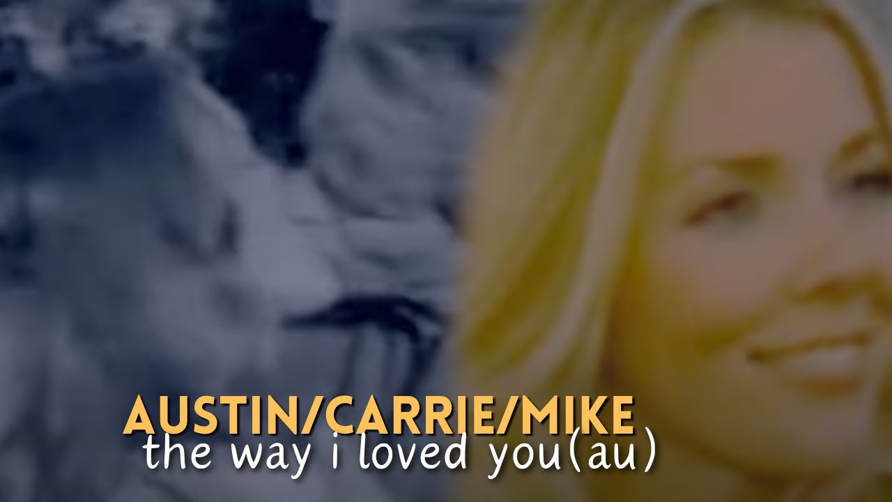 Carrie/Austin/Mike - The Way I Loved You (AU)