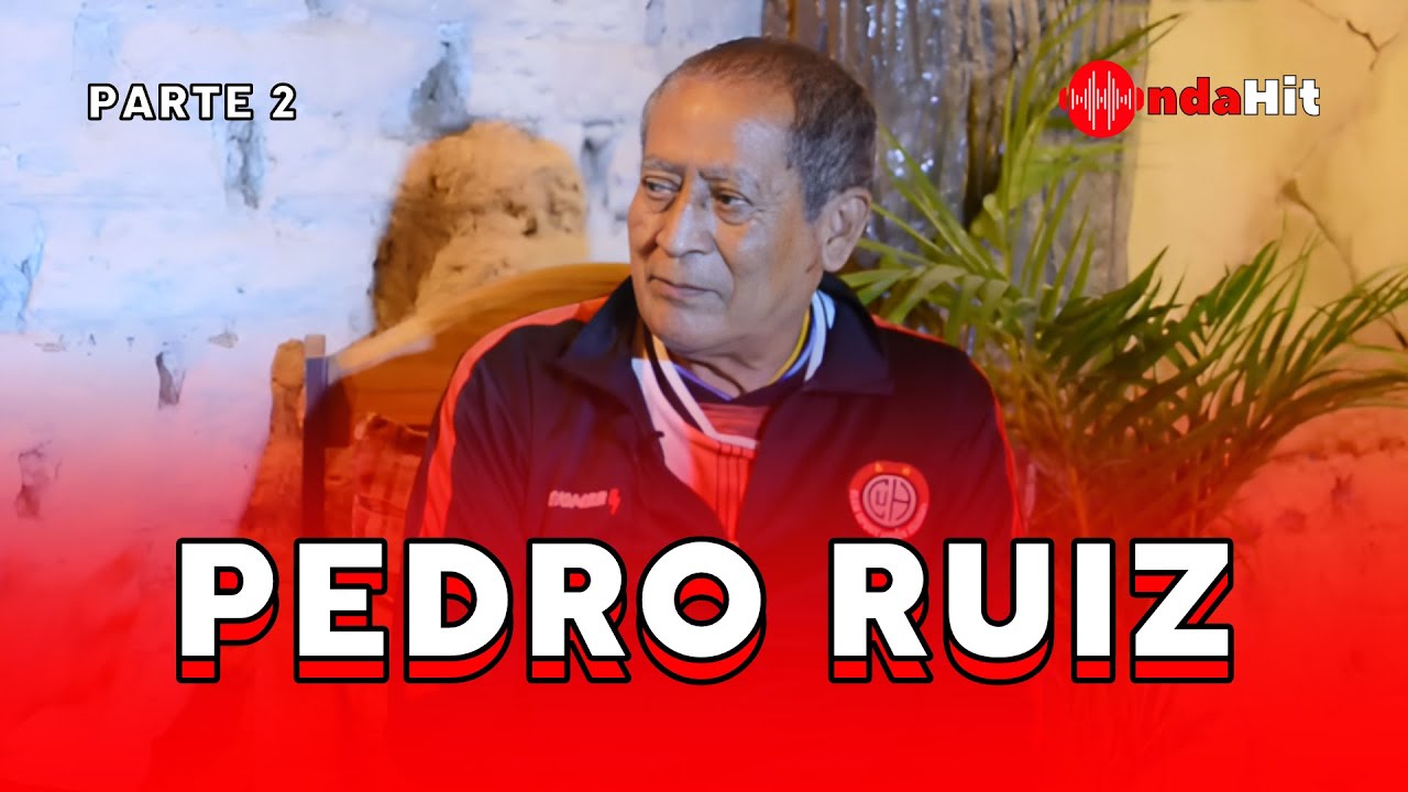 P2-ENTREVISTA A PEDRITO RUIZ, EX JUGADOR DEL UNIÓN HUARAL