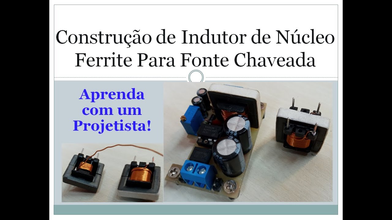 Fonte Chaveada 1 –Construção de Indutor de Ferrite P/ fonte Chaveada -Aula 4, P 2