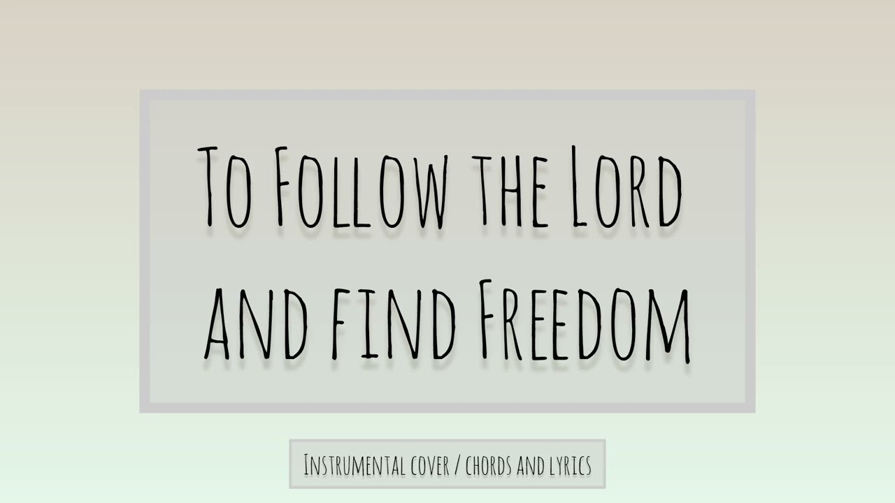 To follow the Lord and find freedom- Church hymn - Instrumental - with lyrics and Chords